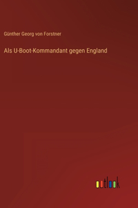 Als U-Boot-Kommandant gegen England