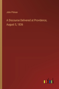 A Discourse Delivered at Providence, August 5, 1836