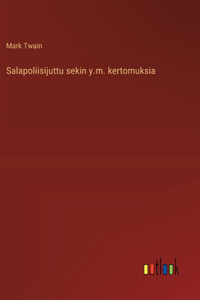 Salapoliisijuttu sekin y.m. kertomuksia