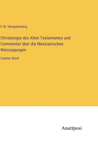 Christologie des Alten Testamentes und Commentar über die Messianischen Weissagungen