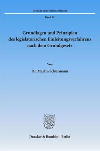 Grundlagen Und Prinzipien Des Legislatorischen Einleitungsverfahrens Nach Dem Grundgesetz