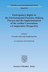 Participatory Rights in the Environmental Decision-Making Process and the Implementation of the Aarhus Convention