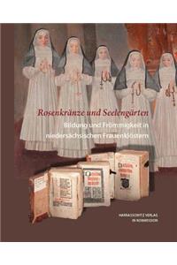 Rosenkranze Und Seelengarten. Bildung Und Frommigkeit in Niedersachsischen Frauenklostern