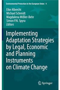 Implementing Adaptation Strategies by Legal, Economic and Planning Instruments on Climate Change