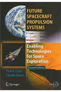 Future Spacecraft Propulsion Systems: Enabling Technologies for Space Exploration