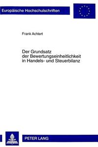 Der Grundsatz Der Bewertungseinheitlichkeit in Handels- Und Steuerbilanz