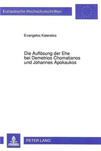 Die Aufloesung Der Ehe Bei Demetrios Chomatianos Und Johannes Apokaukos