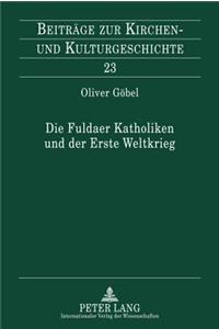Die Fuldaer Katholiken Und Der Erste Weltkrieg