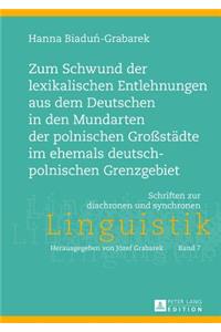 Zum Schwund Der Lexikalischen Entlehnungen Aus Dem Deutschen in Den Mundarten Der Polnischen Großstaedte Im Ehemals Deutsch-Polnischen Grenzgebiet