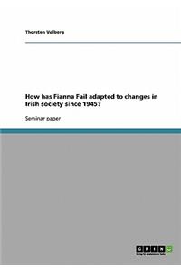 How has Fianna Fail adapted to changes in Irish society since 1945?