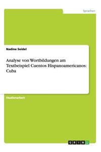 Analyse von Wortbildungen am Textbeispiel Cuentos Hispanoamericanos