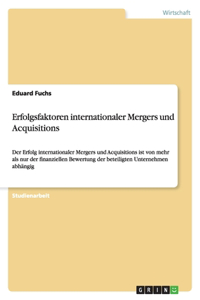 Erfolgsfaktoren internationaler Mergers und Acquisitions