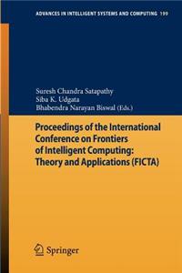 Proceedings of the International Conference on Frontiers of Intelligent Computing: Theory and Applications (Ficta)