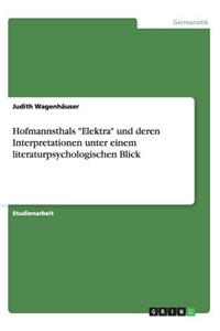 Hofmannsthals Elektra und deren Interpretationen unter einem literaturpsychologischen Blick