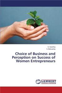 Choice of Business and Perception on Success of Women Entrepreneurs