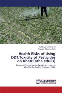Health Risks of Using DDT;Toxicity of Pesticides on Khat(catha Edulis)