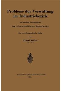 Probleme Der Verwaltung Im Industriebezirk Mit Besonderer Berücksichtigung Des Rheinisch-Westfälischen Kohlendistrikts