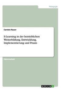 E-Learning in der betrieblichen Weiterbildung. Entwicklung, Implementierung und Praxis