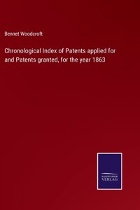 Chronological Index of Patents applied for and Patents granted, for the year 1863