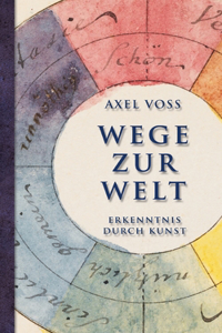 Wege zur Welt: Erkenntnis durch Kunst