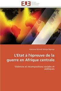 L'Etat À l'Épreuve de la Guerre En Afrique Centrale