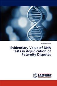Evidentiary Value of DNA Tests in Adjudication of Paternity Disputes