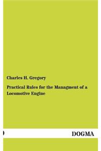 Practical Rules for the Managment of a Locomotive Engine