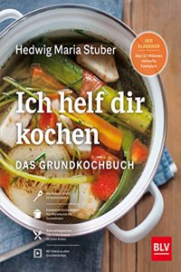 Ich helf Dir kochen: Das Grundkochbuch Mit QR-Codes zu Videos der wichtigsten Kuchentechniken