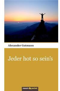 Jeder hot so sein's