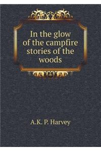 In the glow of the campfire stories of the woods
