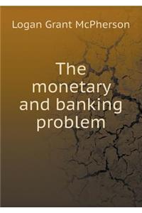 The Monetary and Banking Problem