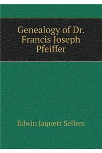 Genealogy of Dr. Francis Joseph Pfeiffer