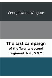 The last campaign of the Twenty-second regiment, N.G., S.N.Y.
