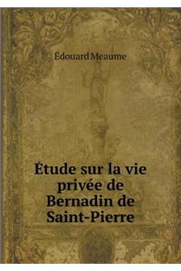 Étude Sur La Vie Privée de Bernadin de Saint-Pierre