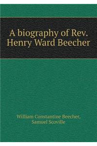 A biography of Rev. Henry Ward Beecher