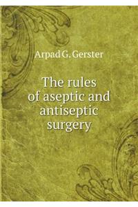 The Rules of Aseptic and Antiseptic Surgery