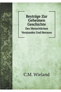Beyträge Zur Geheimen Geschichte Des Menschlichen Verstandes Und Herzens