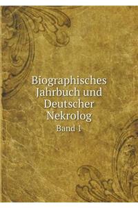 Biographisches Jahrbuch Und Deutscher Nekrolog Band 1