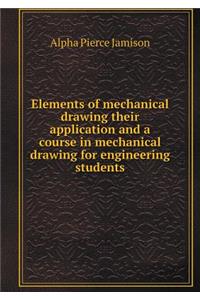 Elements of Mechanical Drawing Their Application and a Course in Mechanical Drawing for Engineering Students