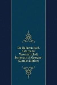 Die Heliceen Nach Naturlicher Verwandtschaft Systematisch Geordnet (German Edition)