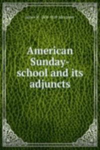 American Sunday-school and its adjuncts