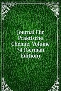 Journal Fur Praktische Chemie, Volume 74 (German Edition)