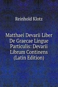 Matthaei Devarii Liber De Graecae Lingue Particulis: Devarii Librum Continens (Latin Edition)