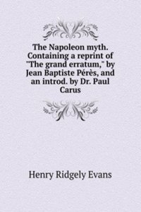 Napoleon myth. Containing a reprint of 