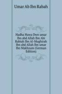 Hadha Huwa Dwn umar Ibn abd Allah Ibn Abi Rabiah Ibn Al-Mughirah Ibn abd Allah Ibn umar Ibn Makhzum (German Edition)