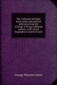 California birthday book; prose and poetical selections from the writings of living California authors, with a brief biographical sketch of each