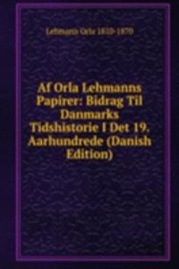Af Orla Lehmanns Papirer: Bidrag Til Danmarks Tidshistorie I Det 19. Aarhundrede (Danish Edition)