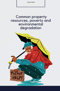 Common property resources, poverty and environmental degradation