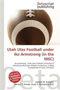 Utah Utes Football Under Ike Armstrong (in the Msc)