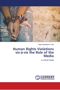 Human Rights Violations vis-à-vis the Role of the Media